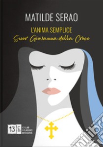 L'anima semplice. Suor Giovanna della Croce libro di Serao Matilde