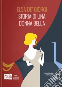 Storia di una donna bella. Nuova ediz. libro di De' Giorgi Elsa; Simeone M. (cur.)