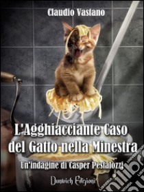 L'agghiacciante caso del gatto nella minestra libro di Vastano Claudio