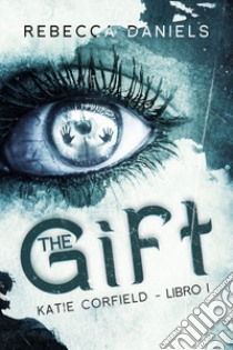 The gift. Katie Corfield. Vol. 1 libro di Daniels Rebecca