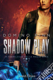 Shadow Play. Il Fuorilegge della Magia Nera. Vol. 2 libro di Finn Domino