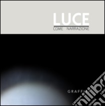 Luce come narrazione. Ediz. italiana e inglese libro di Pinnizzotto G. (cur.)