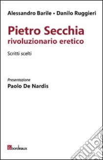 Pietro Secchia rivoluzionario eretico. Scritti scelti libro di Barile Alessandro; Ruggieri Danilo