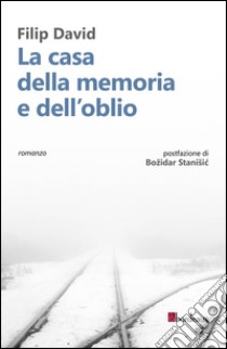 La casa della memoria e dell'oblio libro di David Filip; Stanisic B. (cur.)