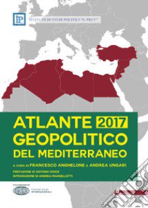 Atlante geopolitico del Mediterraneo 2017 libro di Anghelone F. (cur.); Ungari A. (cur.)