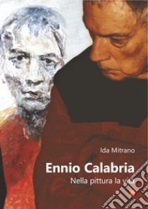 Ennio Calabria. Nella pittura, la vita libro di Mitrano Ida