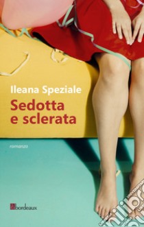 Sedotta e sclerata libro di Speziale Ileana