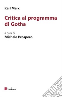 Critica al programma di Gotha libro di Karl Marx; Prospero M. (cur.)