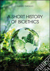 A short history of bioethics libro di Turoldo Fabrizio