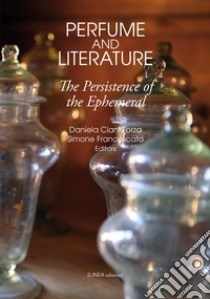 Perfume and literature. The persistence of the Ephemeral libro di Ciani Forza D. (cur.); Francescato S. (cur.)