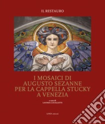 I mosaici di Augusto Sezanne per la Cappella Stucky a Venezia. Il restauro. Ediz. illustrata libro di Cavalletti Lavinia