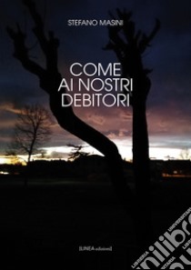 Come ai nostri debitori libro di Masini Stefano