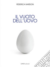 Il vuoto dell'uovo libro di Nardon Federica