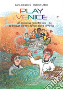 Play Venice. An interactive guide for kids to discover the most famous sights in Venice. Ediz. illustrata libro di Grinzato Sara; Latini Monica