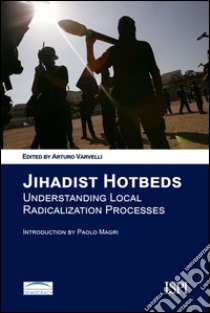 Jihadist Hotbeds. Understanding local radicalization processes libro di Varvelli A. (cur.)