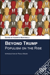 Beyond Trump. Populism on the rise. Nuova ediz. libro di Martinelli A. (cur.)