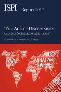 The age of uncertainty. Global scenarios and Italy libro di Colombo A. (cur.); Magri P. (cur.)