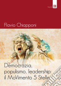 Democrazia, populismo, leadership: il MoVimento 5 Stelle libro di Chiapponi Flavio