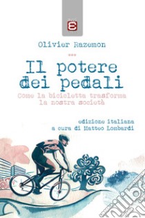 Il potere dei pedali. Come la bicicletta trasforma la nostra società libro di Razemon Olivier; Lombardi M. (cur.)