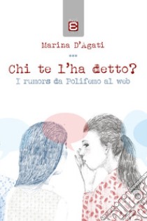 Chi te l'ha detto? I rumors da Polifemo al web libro di D'Agati Marina