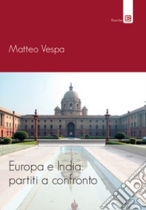 Europa e India: partiti a confronto libro di Vespa Matteo
