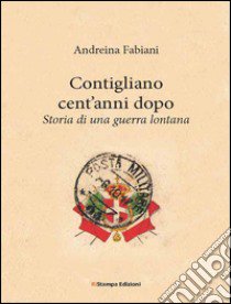 Contigliano cent'anni dopo. Storia di una guerra lontana libro di Fabiani Andreina