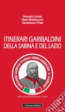 Itinerari garibaldini della Sabina e del Lazio libro di Lucidi Augusto; Martellucci Gino; Paris Gianfranco