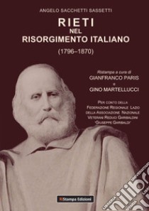 Rieti nel Risorgimento italiano (1796-1870) libro di Sacchetti Sassetti Angelo; Paris G. (cur.); Martellucci G. (cur.)