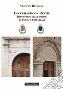 Ecclesiaticon reatis. Repertorio delle chiese di Posta e Cittareale libro di Di Flavio Vincenzo