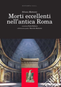 Morti eccellenti nell'antica Roma libro di Mattesini Silvano