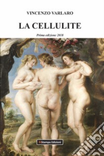 La cellulite. Nuova ediz. libro di Varlaro Vincenzo