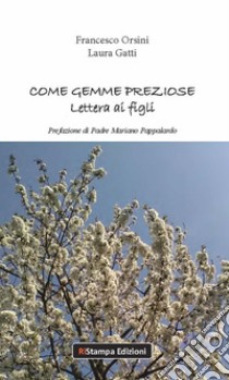 Come gemme preziose. Lettera ai figli libro di Orsini Francesco; Gatti Laura