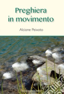 Preghiera in movimento libro di Peixoto Alcione