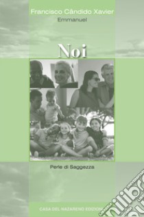 Noi. Perle di saggezza libro di Xavier Francisco Cândido; Emmanuel