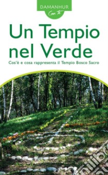 Un tempio nel verde. Cos'è e cosa rappresenta il Tempio Bosco Sacro. Ediz. bilingue libro di Palombo Silvio