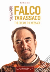 Falco Tarassaco. The dream, the message libro di Stambecco Pesco