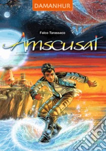 Amscusat. Ediz. italiana, inglese e spagnola libro di Falco Tarassaco