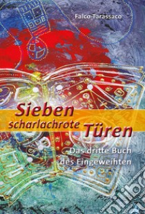 Sieben scharlachrote türen. Das dritte buch des eingeweihten. Ediz. tedesca e italiana libro di Falco Tarassaco