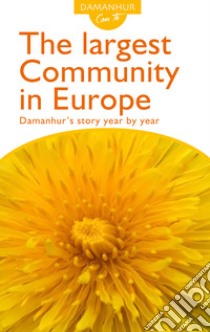 The largest community in Europe. Damanhur's story year by year. Ediz. inglese e italiana libro di Roberto Sparagio