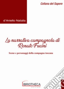 Renato Fucini tra realismo e populismo. Pregi e difetti del mondo campagnolo toscano libro di D'Aniello Natalia