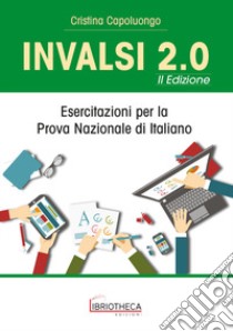 INVALSI 2.0. Esercitazioni per la prova nazionale di italiano. Per la Scuola media. Ediz. per la scuola libro di Capoluongo Cristina