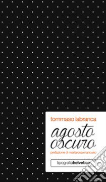 Agosto oscuro. Nuova ediz. libro di Labranca Tommaso; Rossi L. (cur.)