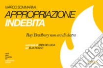 Appropriazione indebita. Ray Bradbury non era di destra libro di Sommariva Marco