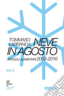 New Miyagawa by ventizeronovanta. Vol. 2: Neve in agosto. Articoli alimentari 2003-2016 libro di Labranca Tommaso; Rossi L. (cur.)