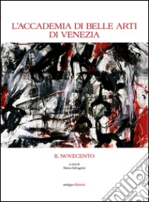 L'Accademia di Belle Arti di Venezia. Il Novecento libro di Salvagnini S. (cur.)