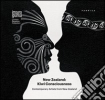 New Zealand: Kiwi Consciousness. Contemporary artists from New Zealand. Ediz. illustrata libro