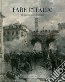 Fare l'Italia! Il Risorgimento romantico ed eroico nei dipinti di Edoardo Matania (1847-1929). Ediz. illustrata libro di Enrico A. (cur.); Seitun S. (cur.)