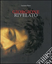 Giorgione rivelato. Ediz. illustrata libro di Buso Luciano