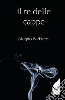 Il re delle cappe libro di Barbieri Giorgio