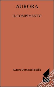 Aurora. Il compimento libro di Dornstedt Stella Aurora